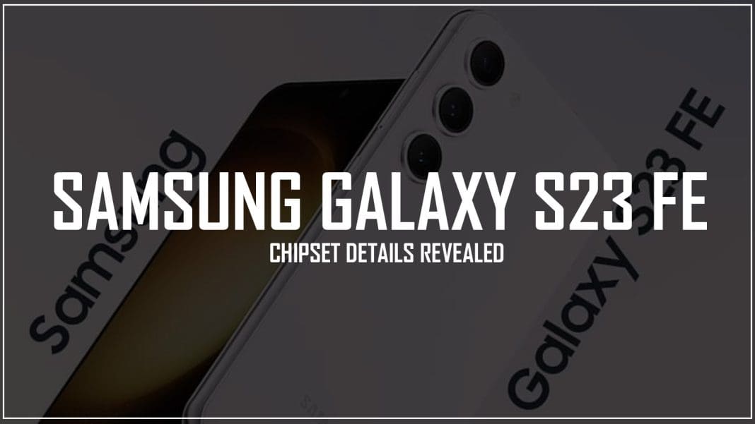 samsung-galaxy-s23-fe-chipset-details-revealed-latest-leak